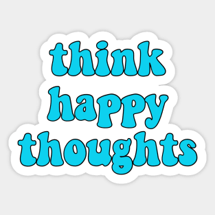 Think happy thoughts Sticker